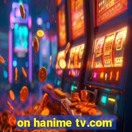 on hanime tv.com